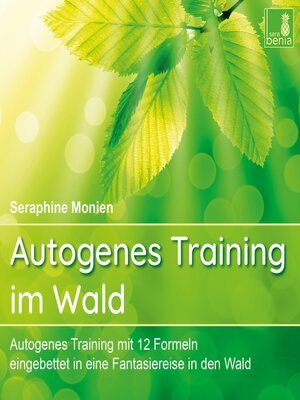 cover image of Autogenes Training im Wald--Autogenes Training mit 12 Formeln, eingebettet in eine Fantasiereise in den Wald (Ungekürzt)